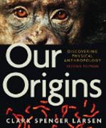 Our Origins - Discovering Physical Anthropology 2e