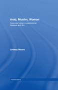 Arab, muslim, woman: voice and vision in postcolonial literature and film