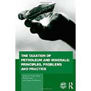 The taxation of petroleum and minerals: principles, problems and practice