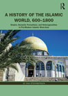 A History of the Islamic World, 600-1800: Empire, Dynastic Formations, and Heterogeneities in Pre-Modern Islamic West-Asia