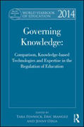 World Yearbook of Education 2014. Governing Knowledge: Comparison, Knowledge-Based Technologies and Expertise in the Regulation of Education