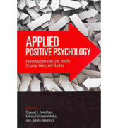 Applied positive psychology: improving everyday life, schools, work, health and society