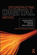Deconstructing digital natives: young people, technology and the new literacies
