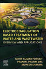 Electrocoagulation Based Treatment of Water and Wastewater: Overview and Applications