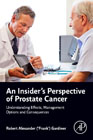 An Insiders Perspective of Prostate Cancer: Understanding Effects, Management Options and Consequences