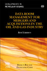Data Room Management and Rapid Asset Evaluation - Theory and Case Studies in Oil and Gas