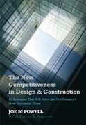 The new competitiveness in design and construction: 12 strategies that will drive the 21st-century's most successful firms