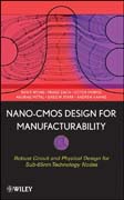 Nano-CMOS design for manufacturability: robust circuit and physical design for sub-65nm technology nodes