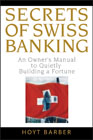 Secrets of swiss banking: an owner's manual to quietly building a fortune