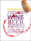 Beverage basics: understanding and appreciating wine, beer, and spirits