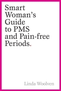 The smart woman's guide to pms and pain-free periods