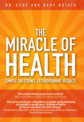 The miracle of health: simple solutions, extraordinary results