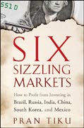 Six sizzling markets: how to profit from investing in Brazil, Russia, India, China, South Korea, and Mexico