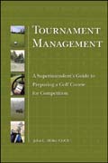 Tournament management: a superintendent's guide to preparing a golf course for competition