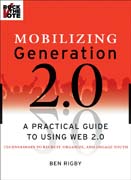 Mobilizing generation 2.0: a practical guide to using Web2.0 technologies to recruit, organize and engage youth