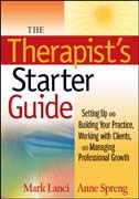The therapist's starter guide: setting up and building your practice, working with clients, and managing professional growth