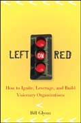 Left on red: how to ignite, leverage and build visionary organizations
