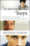 The purpose of boys: helping our sons find meaning, significance, and direction in their lives