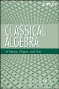 Classical algebra: its nature, origins, and uses