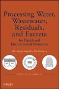 Processing water, wastewater, residuals, and excreta for health and environmental protection: an encyclopedic dictionary