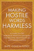 Making hostile words harmless: a guide to the power of positive speaking for helping professionals and their clients