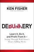 Debunkery: learn it, do it, and profit from it-seeing through Wall Street's money-killing myths