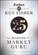 The making of a market guru: Forbes presents 25 years of Ken Fisher