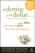 The Demise of the Dollar...: And Why It's Even Better for Your Investments, Revised and Updated Edition