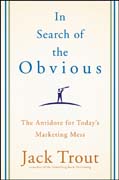 In search of the obvious: the antidote for today's marketing mess