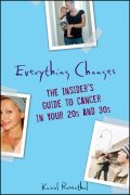 Everything changes: the insider's guide to cancer in your 20's and 30's