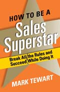 How to be a sales superstar: break all the rules and succeed while doing it