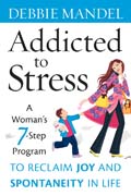Addicted to stress: a woman's 7 step program to reclaim joy and spontaneity in life