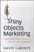 Shiny objects marketing: using simple human instincts to make your brand irresistible