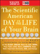 The scientific american day in the life of your brain: a 24 hour journal of what's happening in your brain and how to effect it as you sleep, dream, wake up, eat, work, play, fight, love, worry, compete, hope, make important decisions, age and change