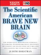 The scientific american brave new brain: how neuroscience, brain-machine interfaces, neuroimaging, psychopharmacoloy, epigenetics, the internet, and our own minds are stimulating and enhancing the future of mental power
