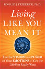 Living like you mean it: use the wisdom and power of your emotions to get the life you really want