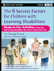 The six success factors for children with learning disabilities: ready-to-use activities to help kids with LD succeed in school and in life