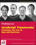 Professional JavaScript frameworks: Prototype,YUI, ExtJS, Dojo and MooTools
