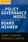 The policy governance model and the role of the board member: a Carver policy governance guide v. 1 The policy governance model and the role of the board member