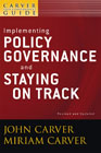 The policy governance model and the role of the board member: a Carver policy governance guide v. 6 Implementing policy governance and staying on track