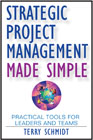 Strategic project management made simple: practical tools for leaders and teams