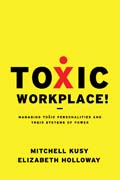 Toxic workplace!: managing toxic personalities and their systems of power