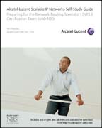 Alcatel-Lucent scalable IP networks self-study guide: preparing for the network routing specialist I (NRS 1) certification exam (4a0-100)