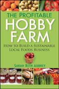 The profitable hobby farm, how to build a sustainable local foods business