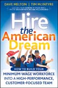 Hire the american dream: how to build your minimum wage workforce into a high-performance, customer-focused team