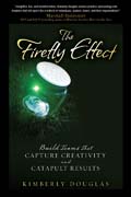 The firefly effect: build teams that capture creativity and catapult results