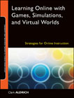 Learning online with games, simulations, and virtual worlds: strategies for online instruction
