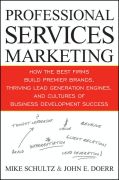 Professional services marketing: how the best firms build premier brands, thriving lead generation engines, and cultures of business development success