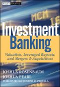Investment banking: valuation, leveraged buyouts, and mergers and acquisitions