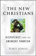 The new christians: dispatches from the emergent frontier